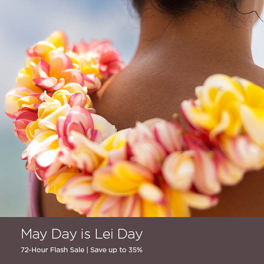 May Day is Lei Day. 72-Hour Flash Sale | Save up to 35%